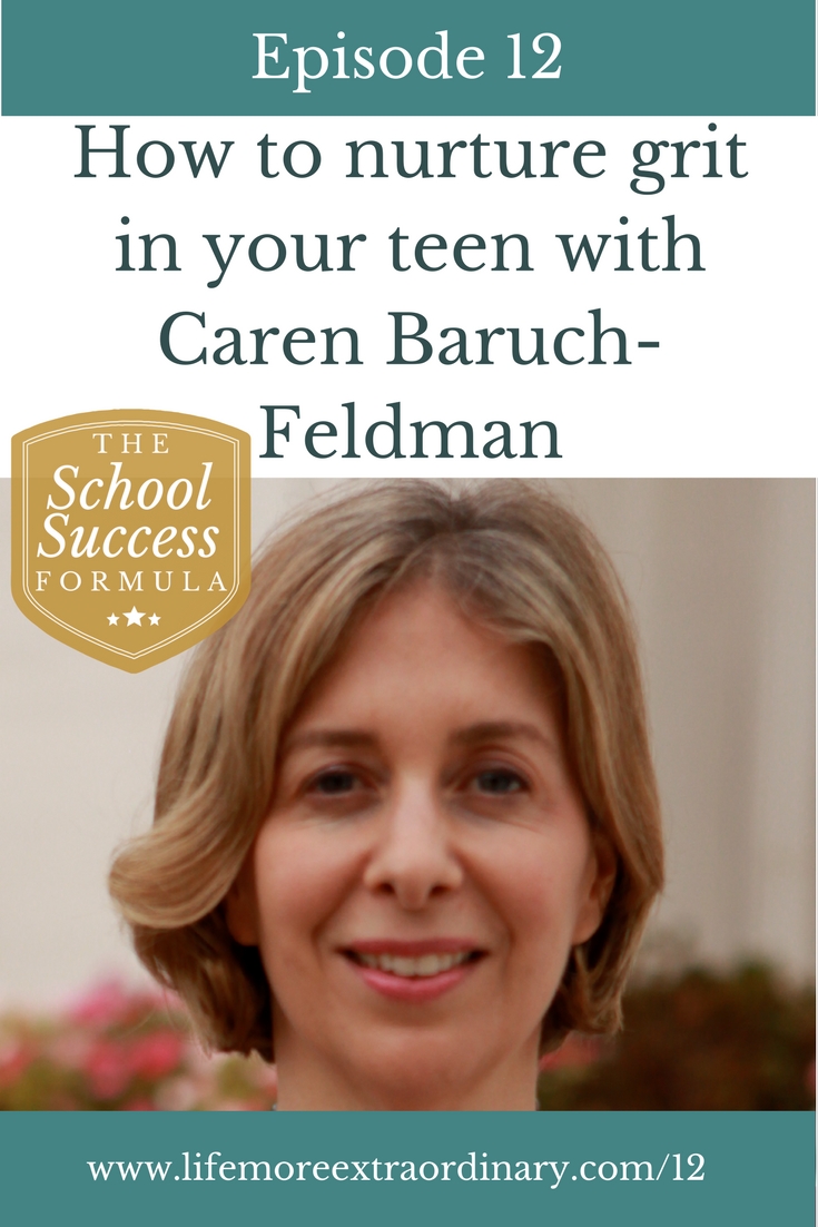 How to nurture grit in your teen with Caren Baruch-Feldman | Grit is the characteristic that makes us persevere towards goals even when the going gets tough. In this episode of The School Success Formula clinical psychologist Caren Baruch-Feldman shows us how we can nurture this quality in our children. Click through to find out more. #grit #parenting #education