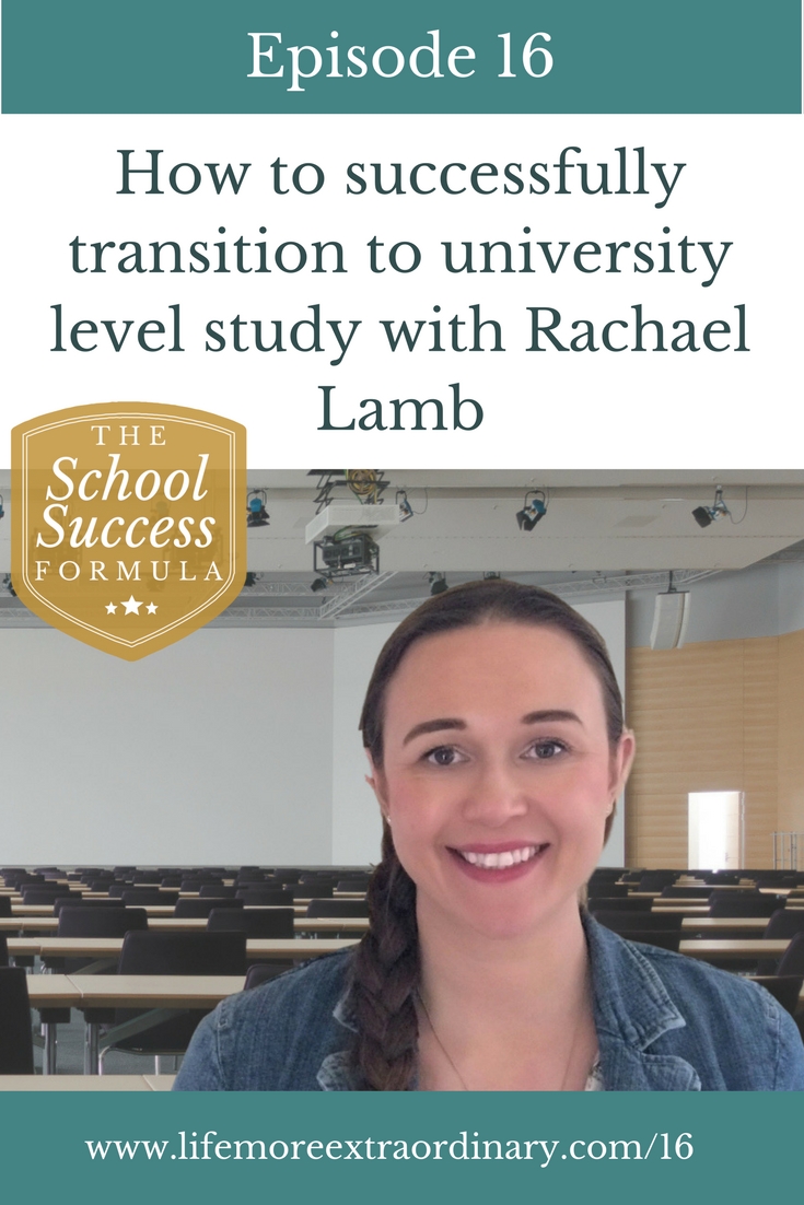 How to successfully transition to university level study | In this episode of The School Success Formula I interview Rachael Lamb about how students can make a smooth and stress-free transition to University. #studyskills #university #college