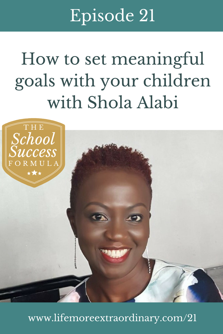 How to set meaningful goals with your children with Shola Alabi | In this episode of The School Success Formula, qualified teacher & author Shola Alabi explains to us how to set meaningful goals for our children.