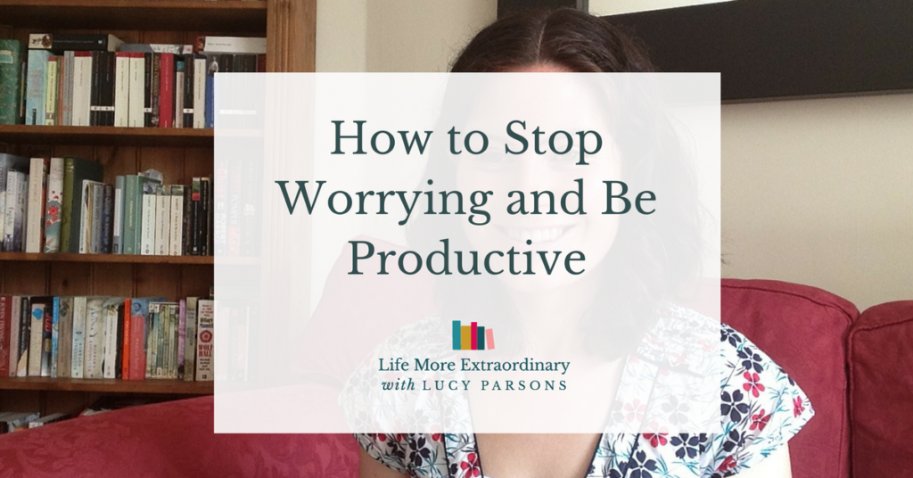 How to stop worrying and be productive