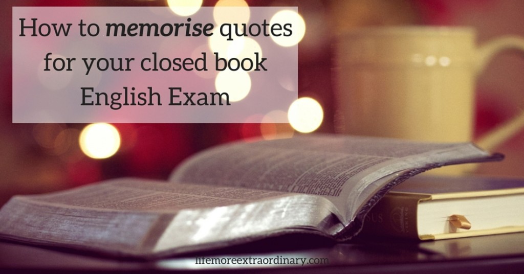 How to memorise quotes for your closed book English exam Life More