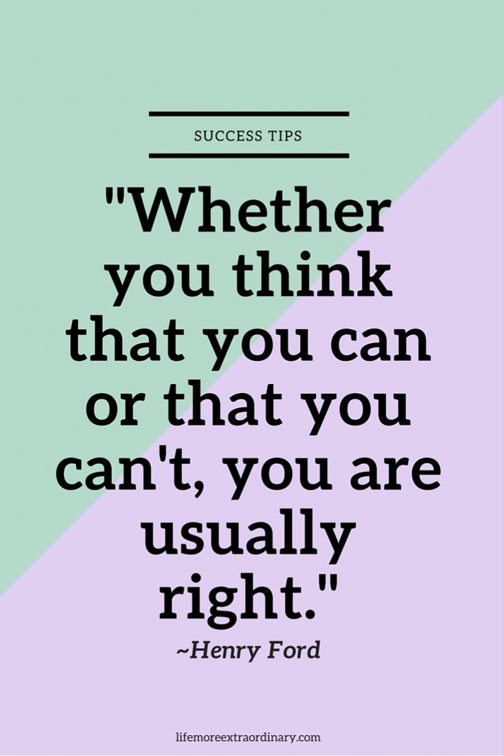 whether you think that you can or that you can't, you are usually right henry ford
