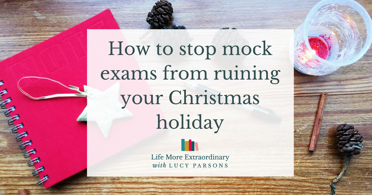 How to stop mock exams from ruining your Christmas holiday