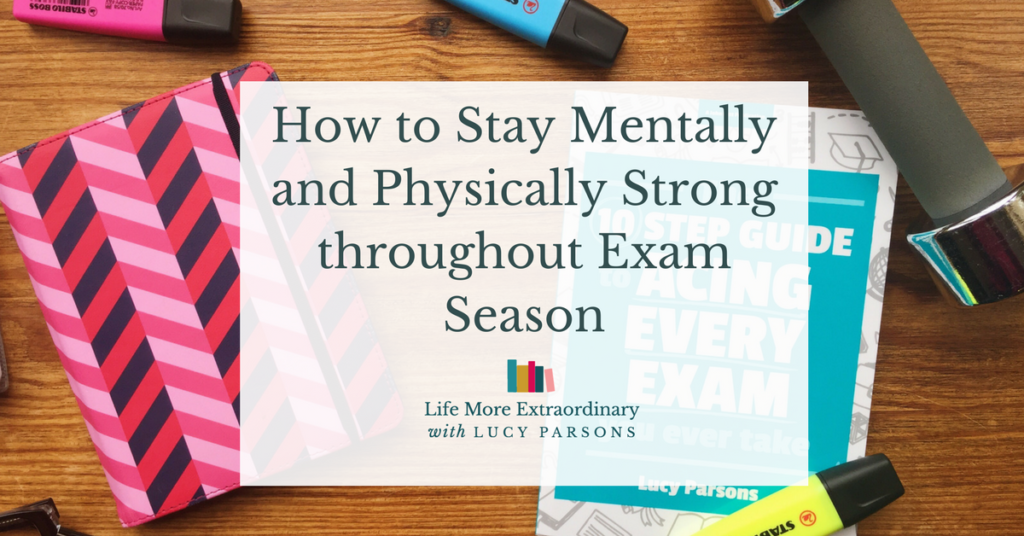 How to stay mentally and physically strong throughout exam season