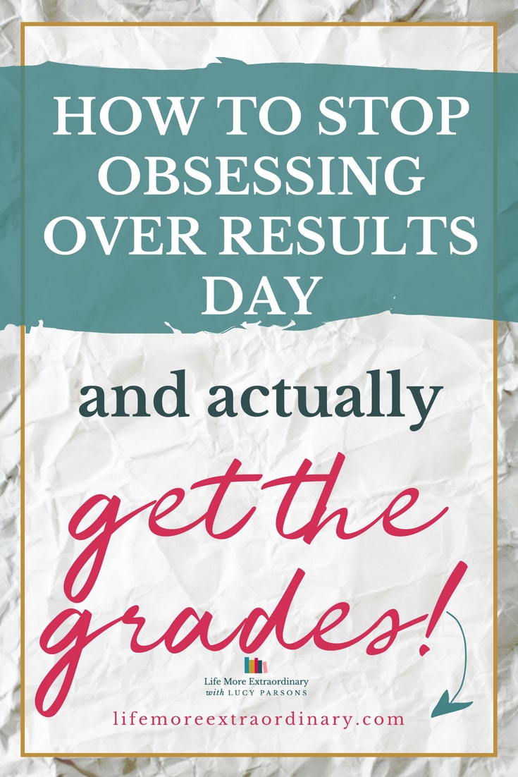 Stop obsessing over results day and take positive action to actually get the grades.