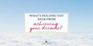 What's holding you back from achieving your dreams