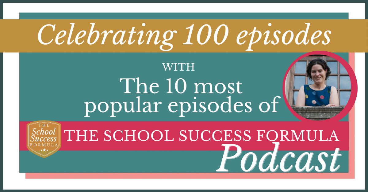 Celebrating 100 episodes: the 10 most popular episodes of The School Success Formula
