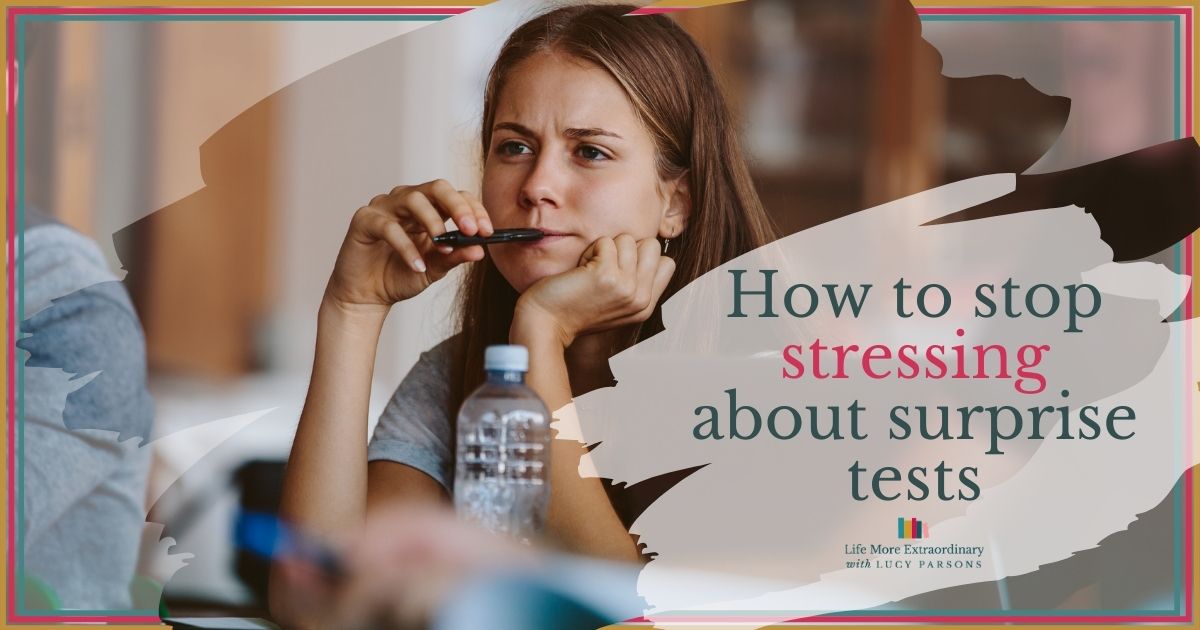 How to stop stressing about surprise tests