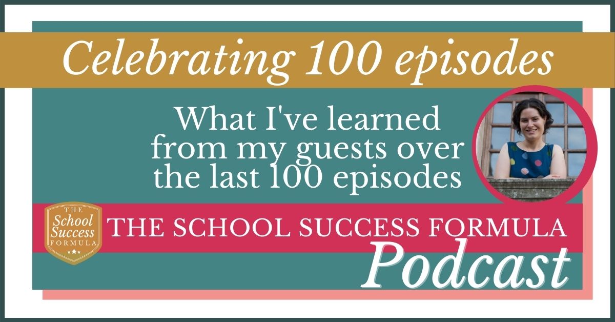 What I've learned from my guests over the last 100 episodes of The School Success Formula